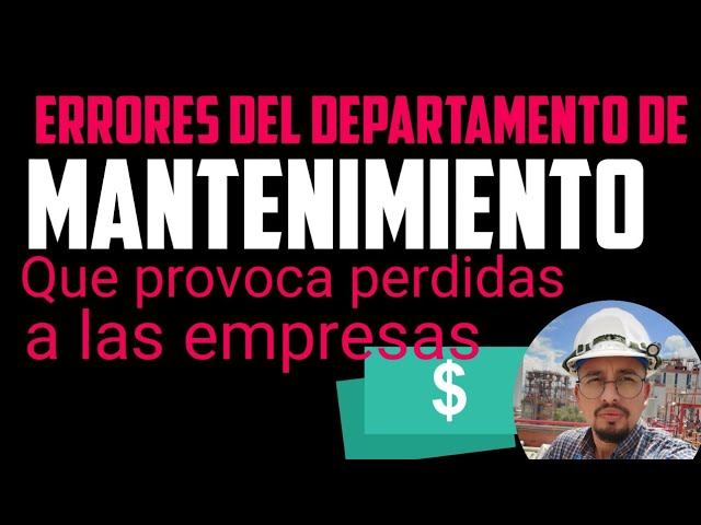 Lecciones aprendidas sobre errores que aumentan costos en mantenimiento